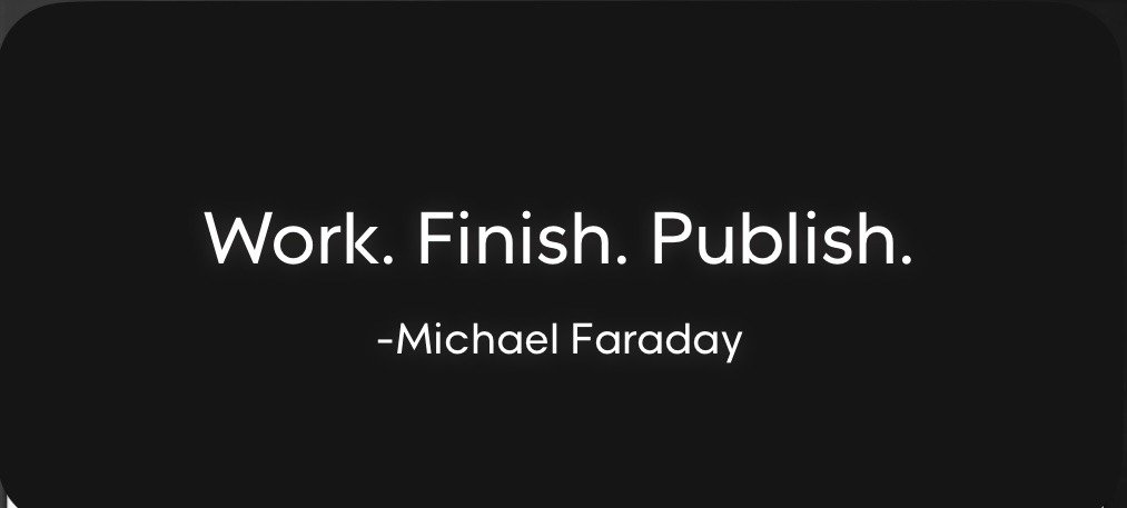 Work. Finish. Publish. - Michael Faraday